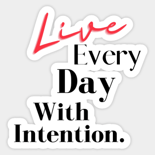 Live Every Day With Intention. Sticker